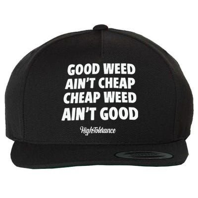 Good Weed Aint Cheap Cheap Weed Aint Good Hightolerance Wool Snapback Cap