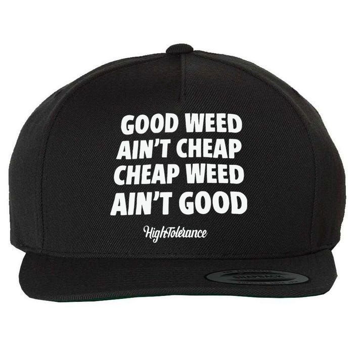 Good Weed Aint Cheap Cheap Weed Aint Good Hightolerance Wool Snapback Cap