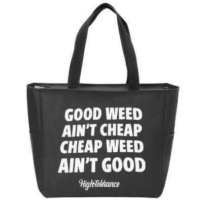 Good Weed Aint Cheap Cheap Weed Aint Good Hightolerance Zip Tote Bag