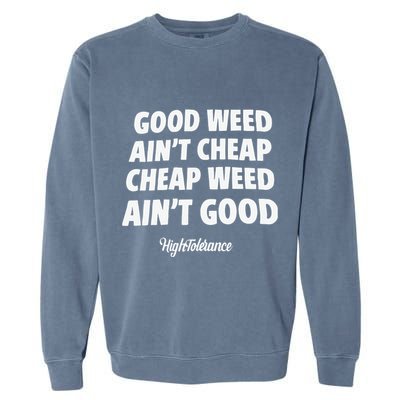 Good Weed Aint Cheap Cheap Weed Aint Good Hightolerance Garment-Dyed Sweatshirt