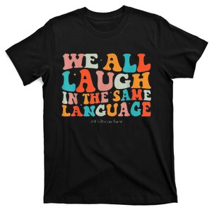 Groovy We All Laugh In The Same Language ESL Teachers T-Shirt