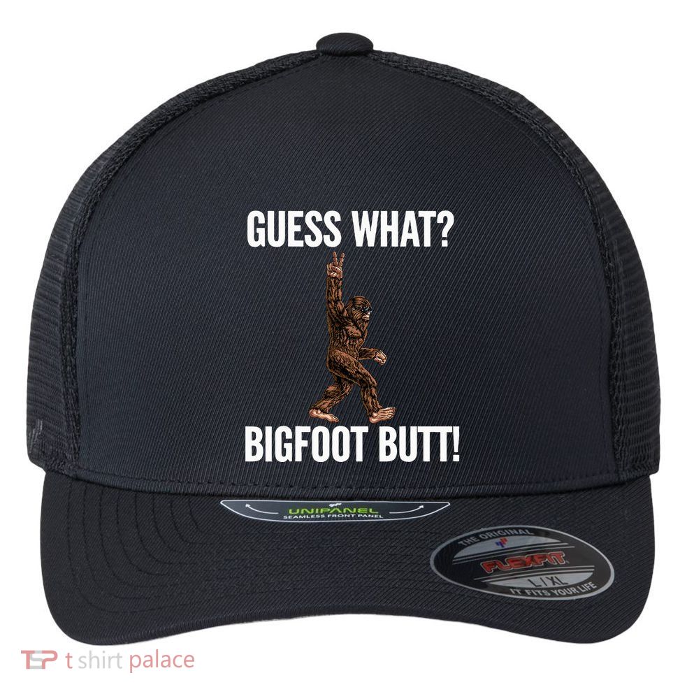 Guess What Bigfoot Butt Funny Sasquatch Peace Flexfit Unipanel Trucker Cap