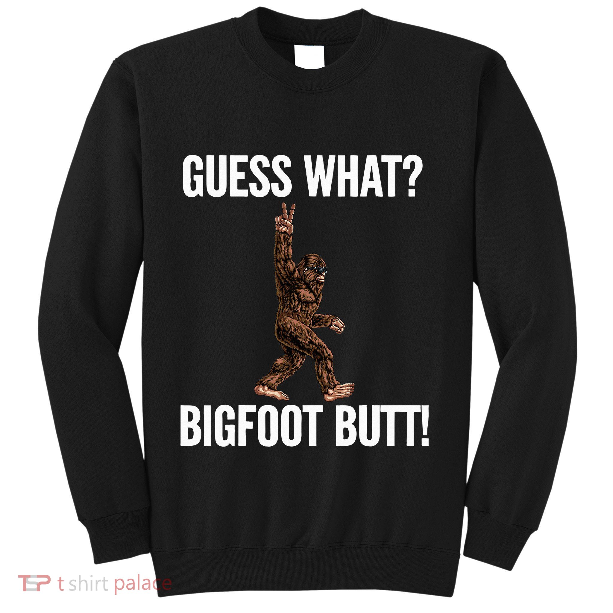 Guess What Bigfoot Butt Funny Sasquatch Peace Sweatshirt