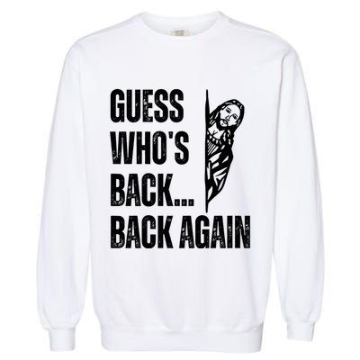 Guess Whos Back Again Jesus Easter Garment-Dyed Sweatshirt
