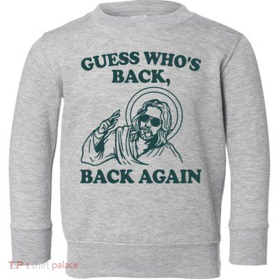 Guess Whos Back Back Again Jesus Toddler Sweatshirt