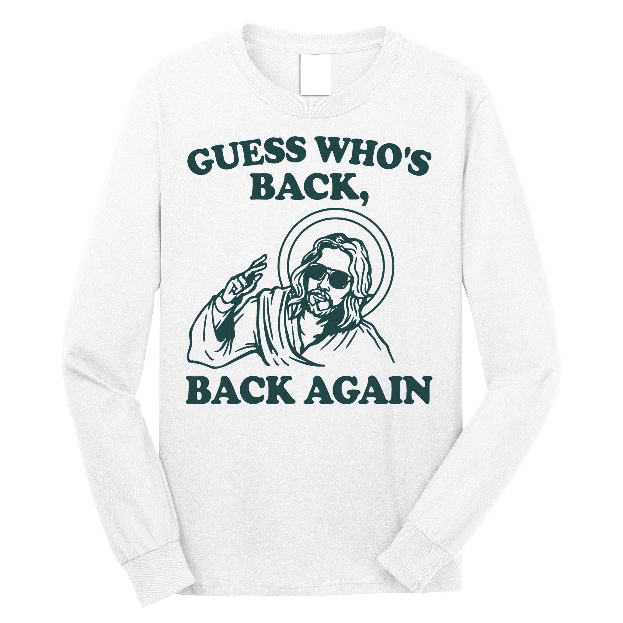 Guess Whos Back Back Again Jesus Long Sleeve Shirt