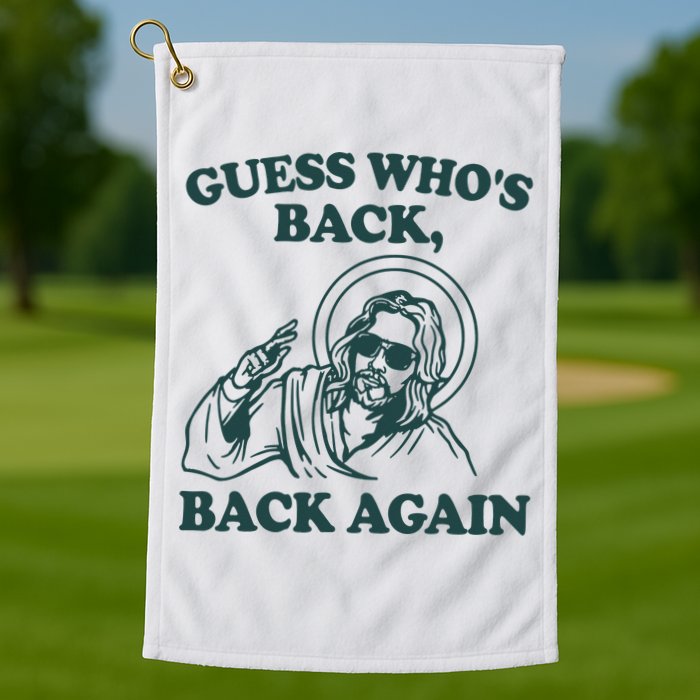 Guess Whos Back Back Again Jesus Golf Towel