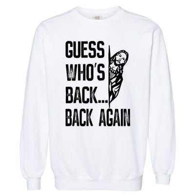 Guess WhoS Back Back Again Jesus Good Friday Easter Funny Garment-Dyed Sweatshirt