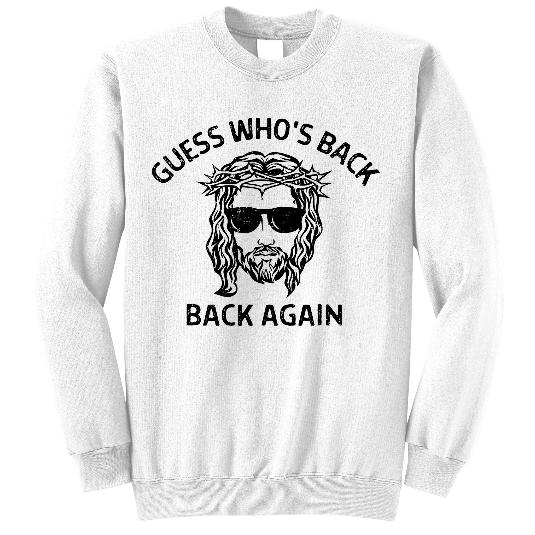 Guess Whos Back Back Again Happy Easter Jesus Christian Sweatshirt