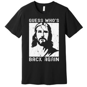 Guess Who's Back Back Again Happy Easter! Jesus Christian Premium T-Shirt