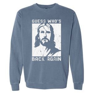 Guess Who's Back Back Again Happy Easter! Jesus Christian Garment-Dyed Sweatshirt