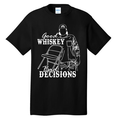 Good Whiskey Bad Decisions Tall T-Shirt