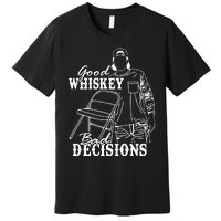 Good Whiskey Bad Decisions Premium T-Shirt