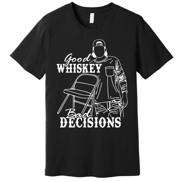 Good Whiskey Bad Decisions Premium T-Shirt