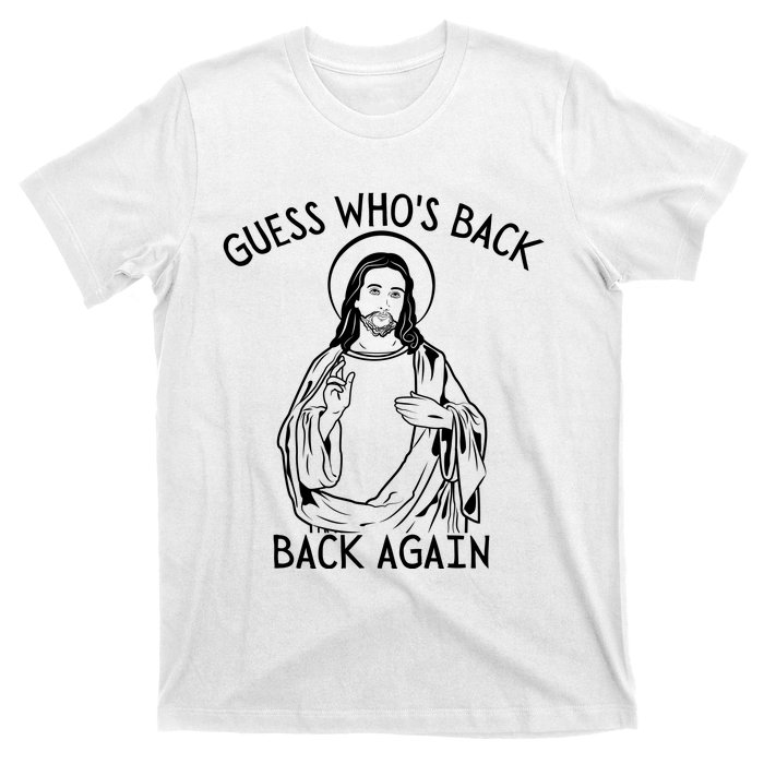 Guess Who's Back? Back Again Happy Easter! Jesus Christ T-Shirt