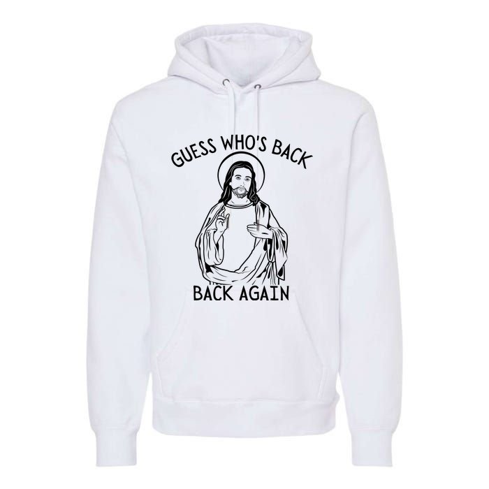 Guess Who's Back? Back Again Happy Easter! Jesus Christ Premium Hoodie