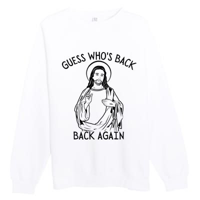 Guess Who's Back? Back Again Happy Easter! Jesus Christ Premium Crewneck Sweatshirt