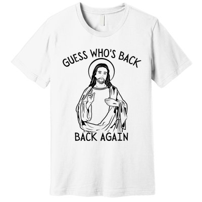 Guess Who's Back? Back Again Happy Easter! Jesus Christ Premium T-Shirt