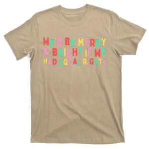 Groovy We’D Be Merry Xmas & Bright If We Had Equal Rights T-Shirt