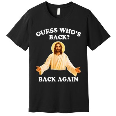 Guess Who's Back Back Again Happy Easter Jesus Christ Premium T-Shirt