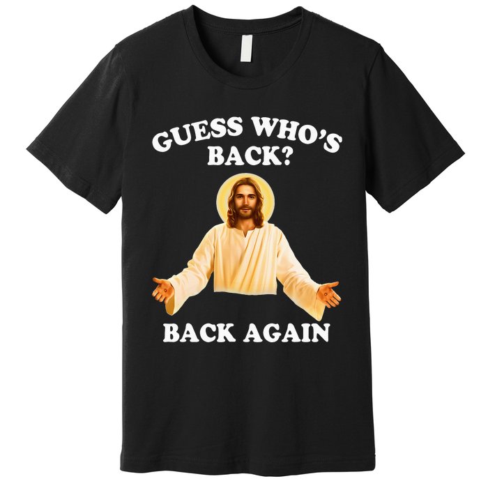 Guess Who's Back Back Again Happy Easter Jesus Christ Premium T-Shirt