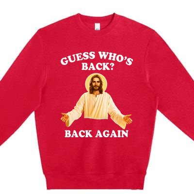 Guess Who's Back Back Again Happy Easter Jesus Christ Premium Crewneck Sweatshirt