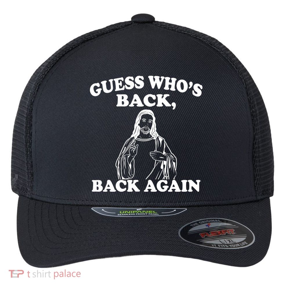 Guess Who's Back Again Funny Jesus Flexfit Unipanel Trucker Cap