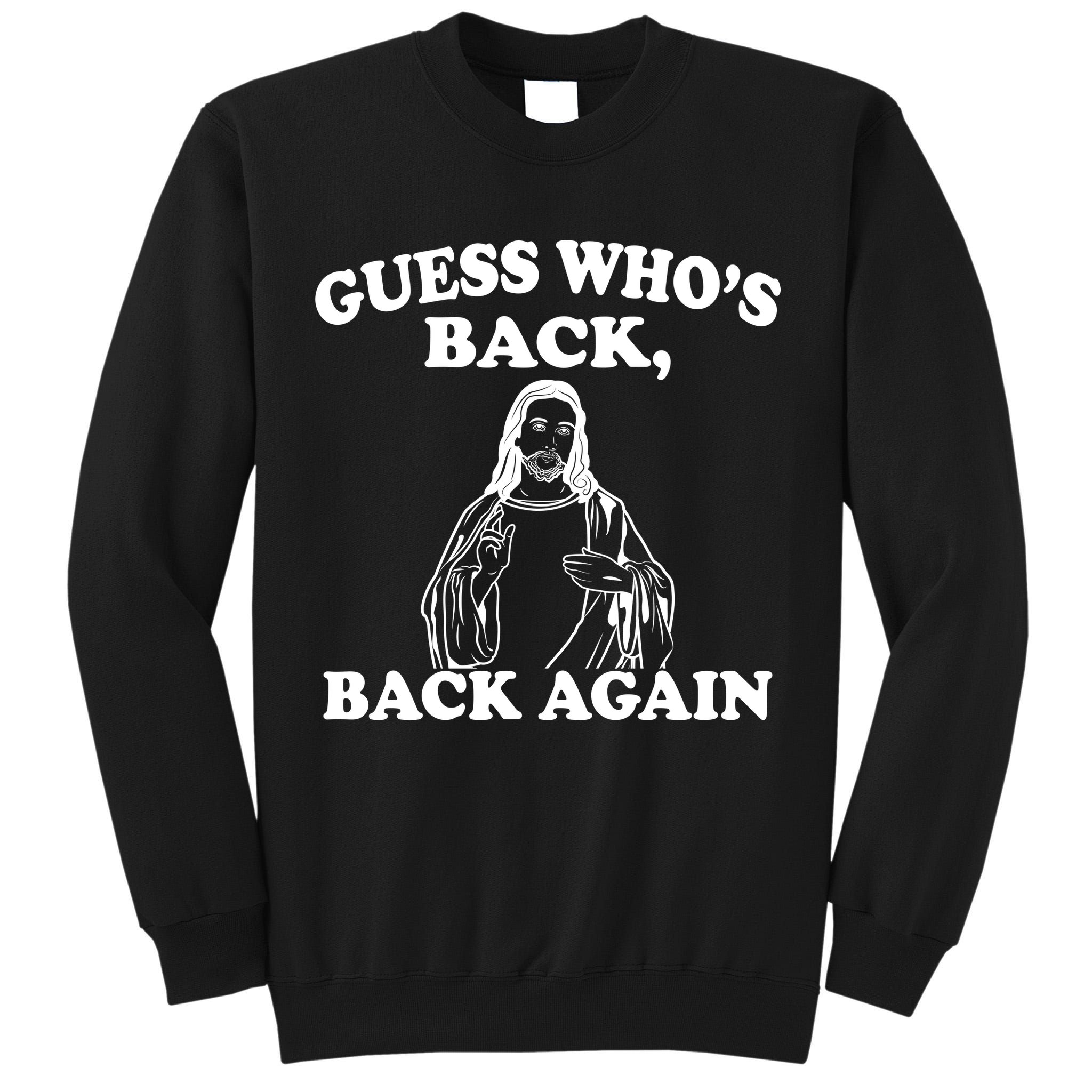 Guess Who's Back Again Funny Jesus Tall Sweatshirt