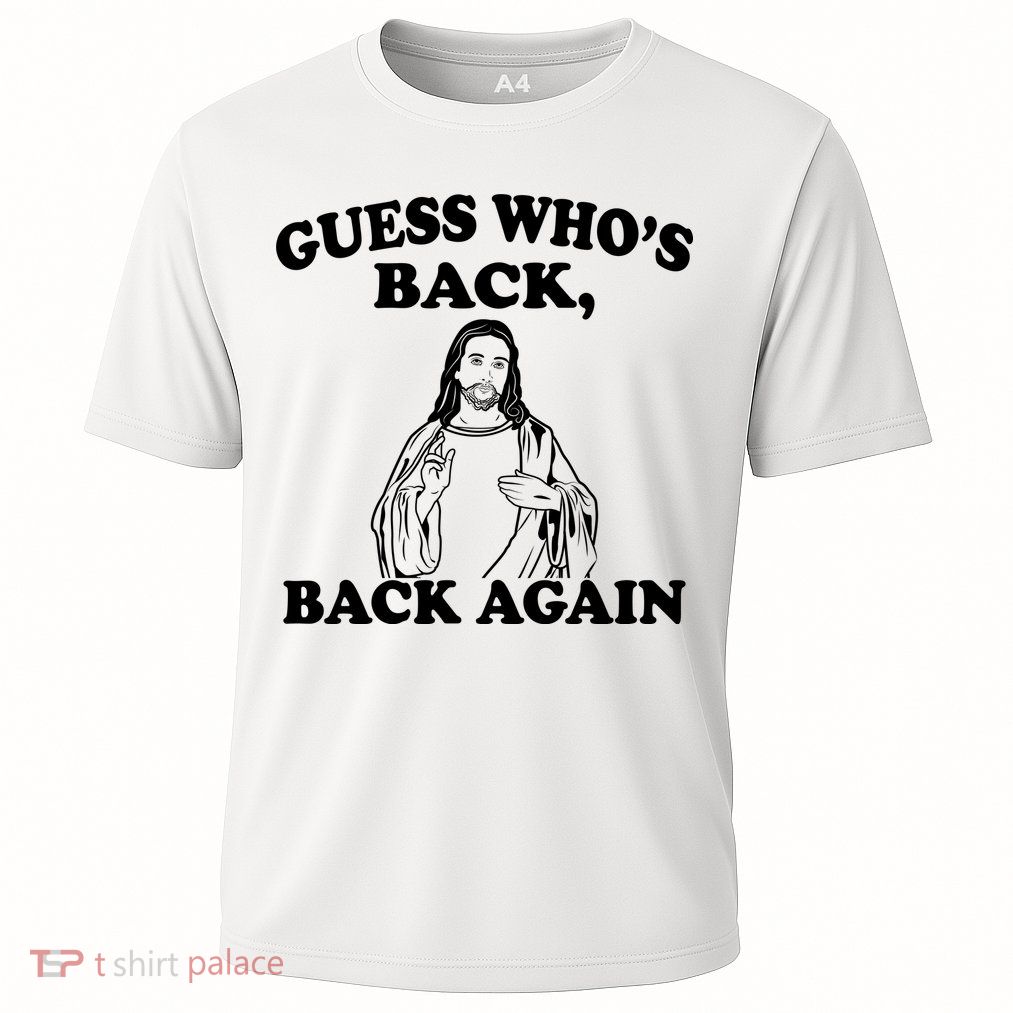 Guess Who's Back Again Funny Jesus Performance Shirt