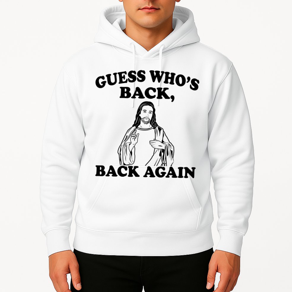 Guess Who's Back Again Funny Jesus Hoodie