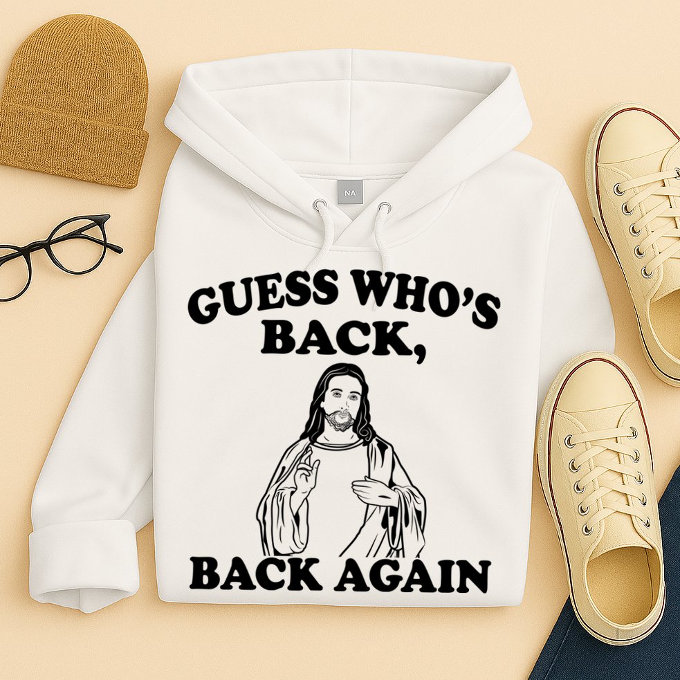 Guess Who's Back Again Funny Jesus Hoodie