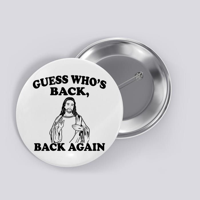 Guess Who's Back Again Funny Jesus Button