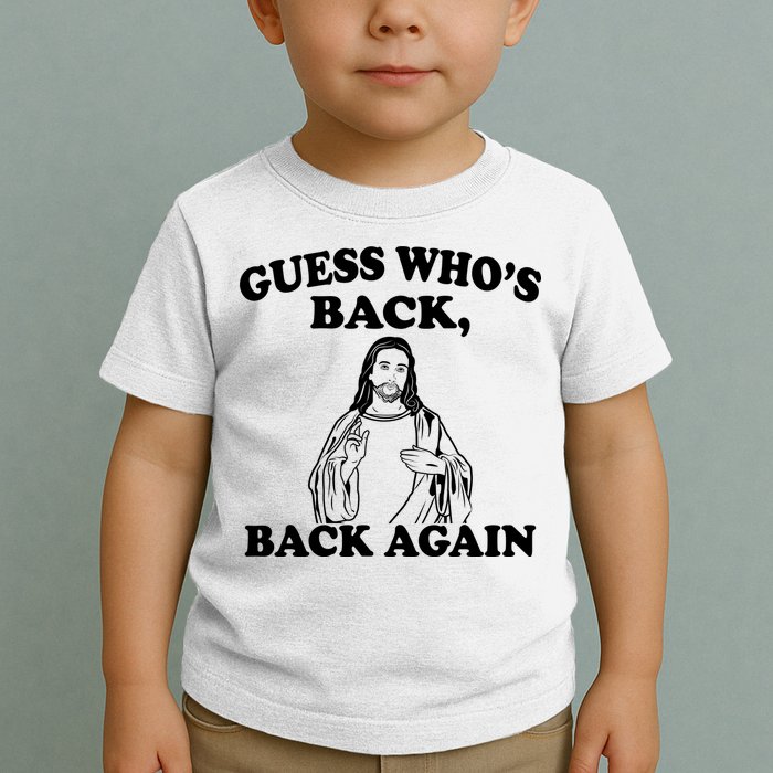 Guess Who's Back Again Funny Jesus Toddler T-Shirt