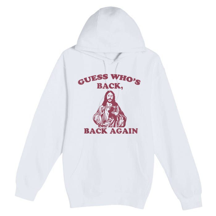 Guess Who's Back? Back Again Happy Easter! Jesus Christ Premium Pullover Hoodie