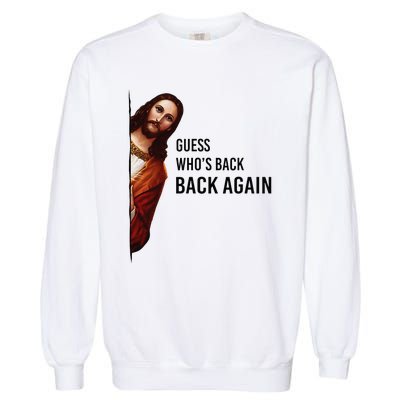 Guess Who's Back Back Again Easter Jesus Christian Gifts Garment-Dyed Sweatshirt