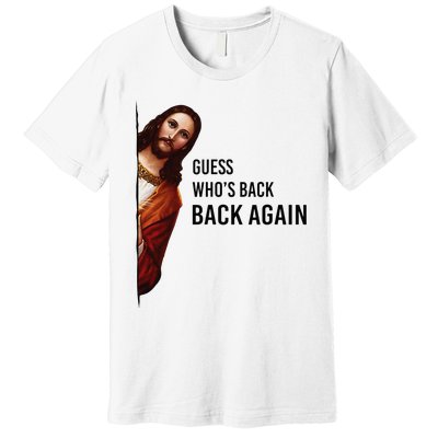 Guess Who's Back Back Again Easter Jesus Christian Gifts Premium T-Shirt