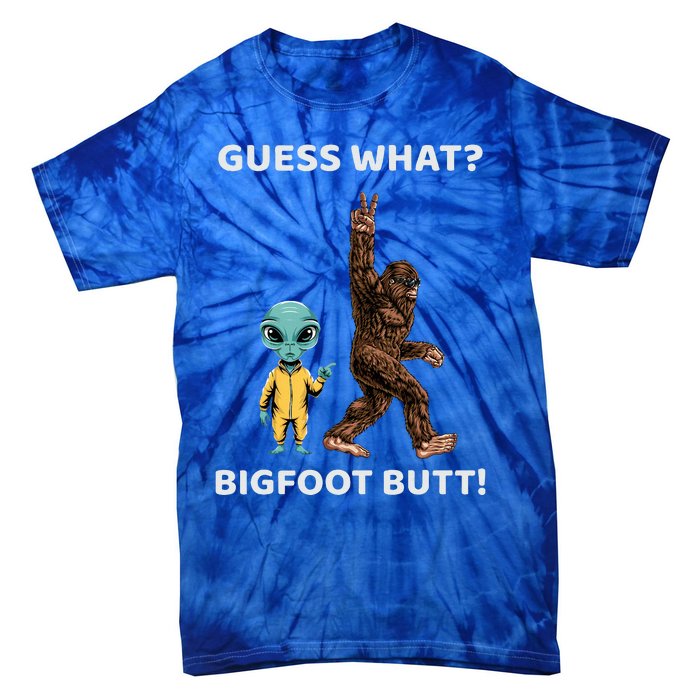 Guess What Bigfoot Butt Sasquatch Alien Tie-Dye T-Shirt