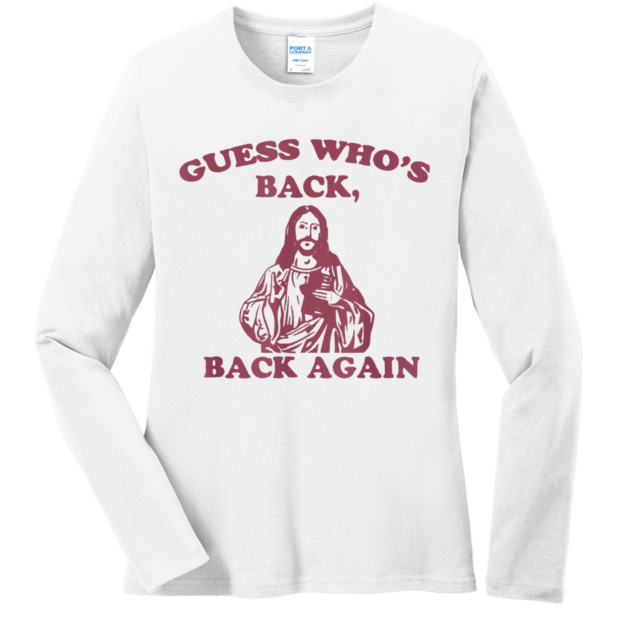 Guess Who's Back? Back Again Happy Easter! Jesus Christ Ladies Long Sleeve Shirt