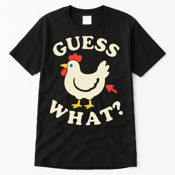 Guess What Chicken.. Tall T-Shirt