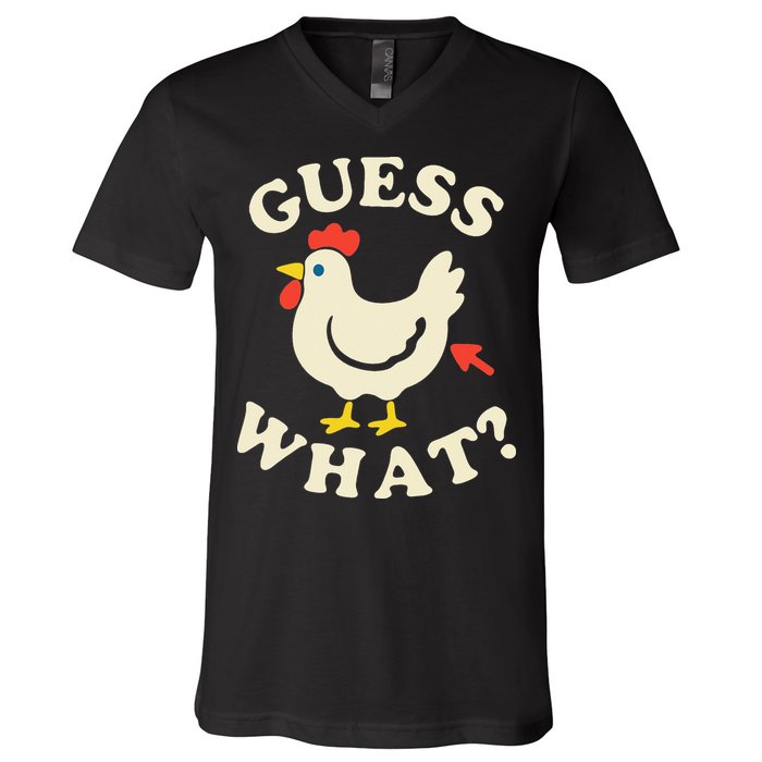 Guess What Chicken.. V-Neck T-Shirt