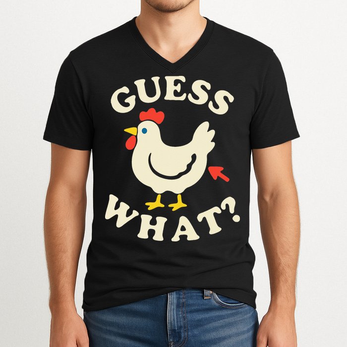 Guess What Chicken.. V-Neck T-Shirt
