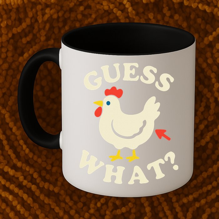Guess What Chicken.. Mug