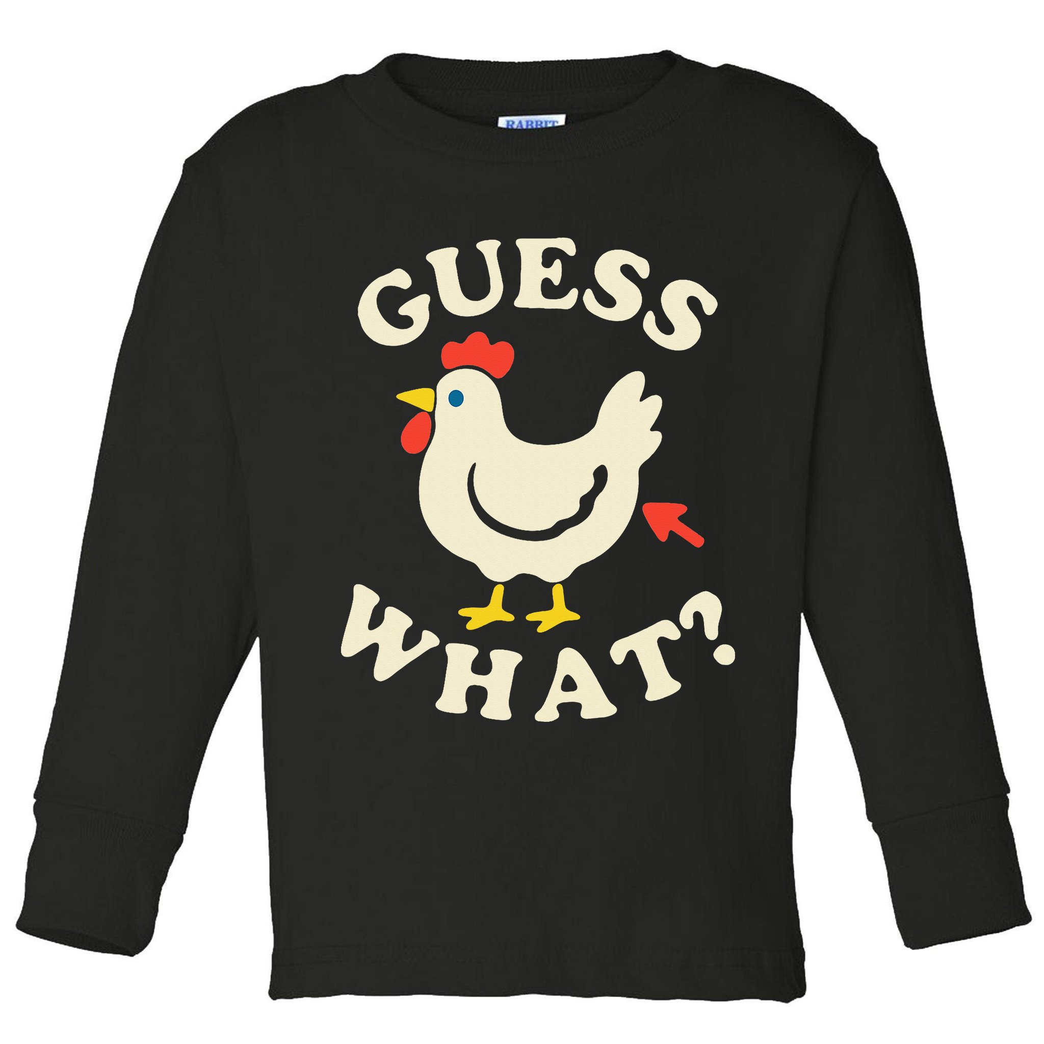 Guess What Chicken.. Toddler Long Sleeve Shirt