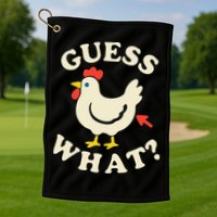 Guess What Chicken.. Golf Towel