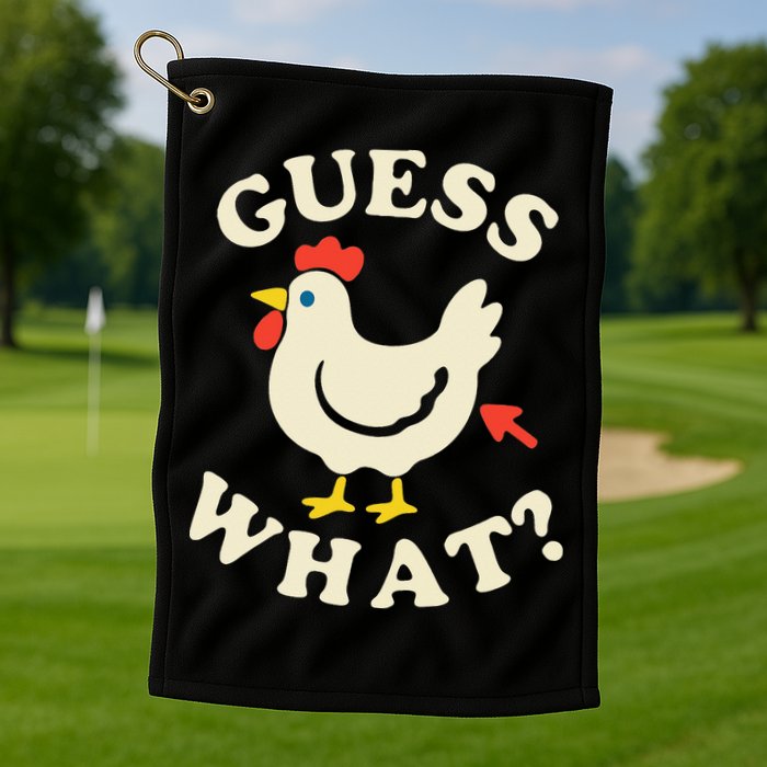 Guess What Chicken.. Golf Towel