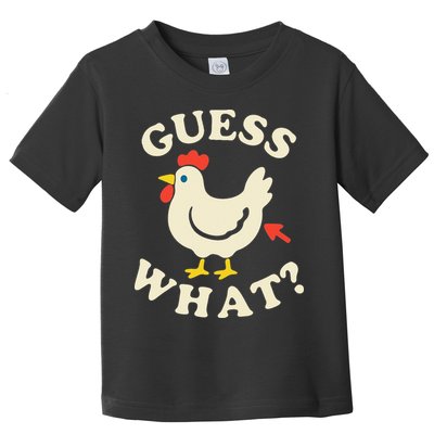Guess What Chicken.. Toddler T-Shirt