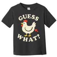 Guess What Chicken.. Toddler T-Shirt