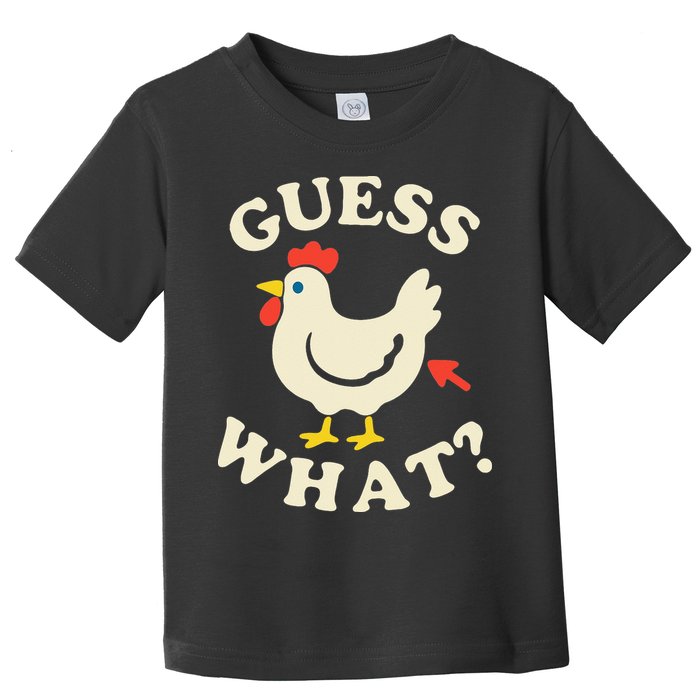 Guess What Chicken.. Toddler T-Shirt