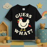 Guess What Chicken.. Toddler T-Shirt