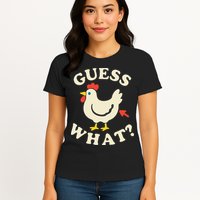 Guess What Chicken.. Womens T-Shirt